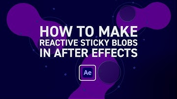 Create Sticky Blobs That React To Each Other In After Effects