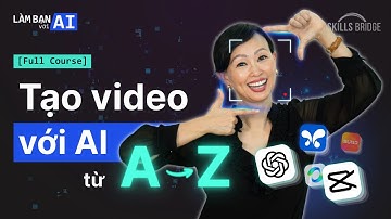 Trọn Bộ Kỹ Năng Tạo Video Với AI (Kèm Thực Hành Làm MV, Phim Hoạt Hình) (Full course)