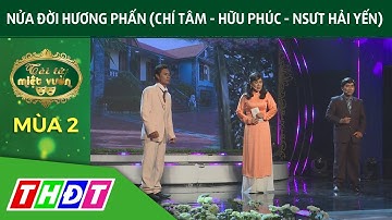Trích đoạn Nửa đời hương phấn (Chí Tâm - Hữu Phúc - NSƯT Hải Yến) | Tài tử miệt vườn 2 | THDT