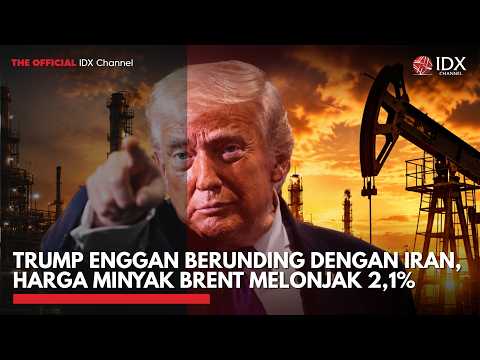 Trump Enggan Berunding dengan Iran, Harga Minyak Brent Melonjak 2,1% | MARKET BUZZ