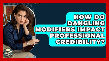 How Do Dangling Modifiers Impact Professional Credibility? - Lexicon Lounge