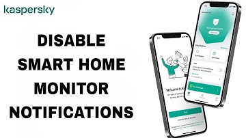 How To Disable Smart Home Monitor Notifications On Kaspersky App
