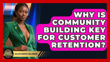 Why Is Community Building Key For Customer Retention? - College Dropout Millionaire