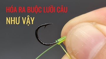 Kỹ thuật buộc lưỡi câu cá ( không lỗ - có lỗ ) săn hàng hugo | ít ai bảo | fishing knots