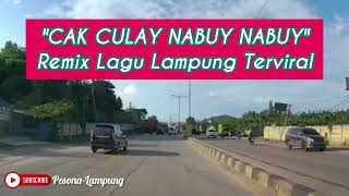 CAK CULAY NABUY NABUY || REMIX LAMPUNG TERBARU 2023