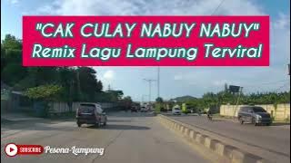 CAK CULAY NABUY NABUY || REMIX LAMPUNG TERBARU 2023