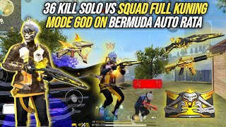 36 KILL SOLO VS SQUAD FULL KUNING !!! DIBUAT GA MOOD SAMA MUSUH AUTO AKTIFIN MODE GOD😈