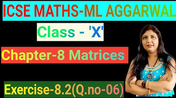 Matrices Class 10, Exercise 8.2 question no. 6 solution M L Aggarwal, ICSE board class 10