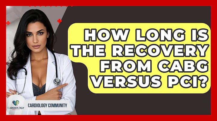 How Long Is The Recovery From CABG Versus PCI? - Cardiology Community