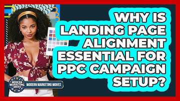 Why Is Landing Page Alignment Essential For PPC Campaign Setup? - Modern Marketing Moves