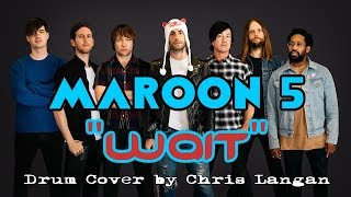 Maroon 5 - Wait | Drum Cover by Chris Langan