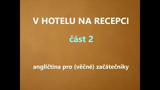 V HOTELU NA RECEPCI-angličtina pro (věčné) začátečníky/ praktické otázky, angličtina na dovolenou