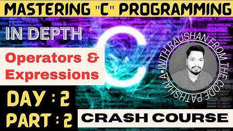 Mastering C Programming | Crash Course | Day-2/Part-2 : Operators and Expressions #cprogramming