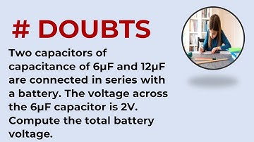 Two capacitors of capacitance of 6µF and 12µF are connected in series with a battery. T