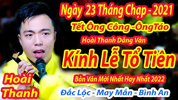 NGÀY 23 THÁNG CHẠP - TẾT ÔNG CÔNG ÔNG TÁO NS HOÀI THANH DÂNG VĂN KÍNH LỄ TỔ TIÊN Ý NGHĨA NHẤT NĂM