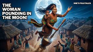 THE STORY OF THE WOMAN POUNDING IN THE MOON - AN AFRICAN FOLKTALE STORY