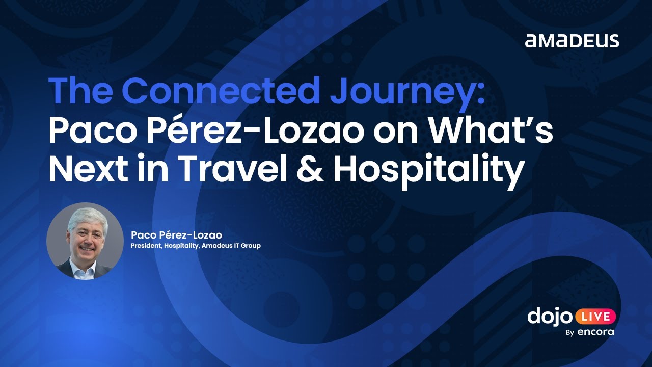 The Connected Journey: Paco Pérez-Lozao on What’s Next in Travel & Hospitality