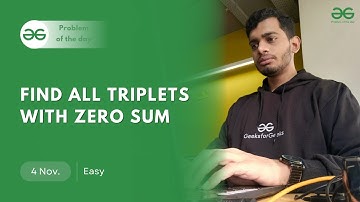 POTD- 04/11/2024 | Find All Triplets with Zero Sum | Problem of the Day | GeeksforGeeks
