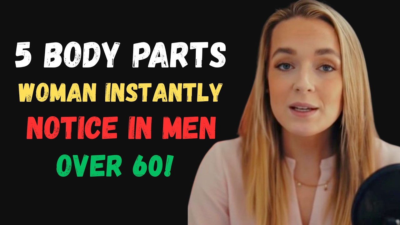5 body parts women instantly notice in men over 60 Female Psychology