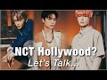 NCT Hollywood? Let&#39;s Talk...