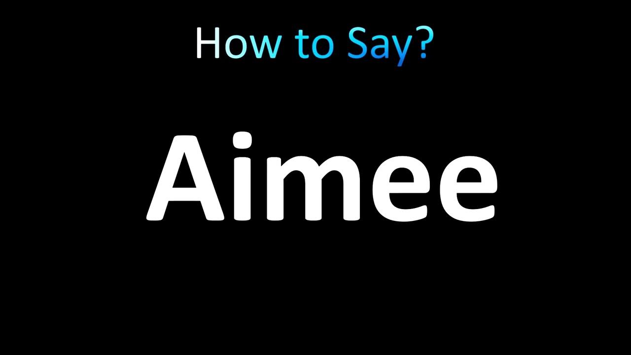 How to Pronounce Aimee (Correctly!) YouTube