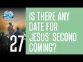 27 - Is There Any Date For Jesus' Second Coming?