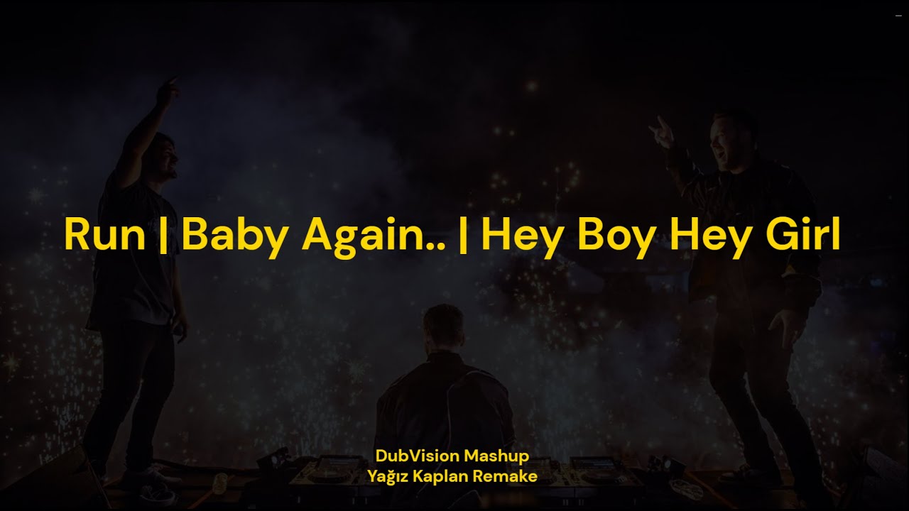 Run | Baby Again.. | Hey Boy Hey Girl (DubVision Mashup) (Yağız Kaplan ...