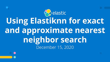 Elasticsearch knn: Using Elastiknn for Exact & Approximate Nearest Neighbor Search