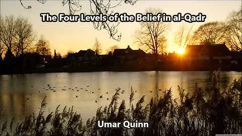 The Four Levels of the Belief in al Qadr by Umar Quinn