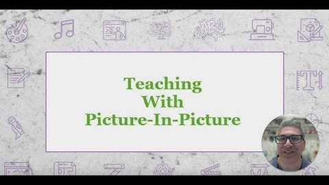 Teaching Content Using Picture-In-Picture (PIP) Layout