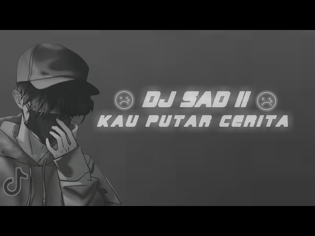 DJ SAD !! 🙂 KAU PUTAR CERITA SEAKAN KU YANG SALAH ( Official music lirik ) Slow Remix 2023 class=