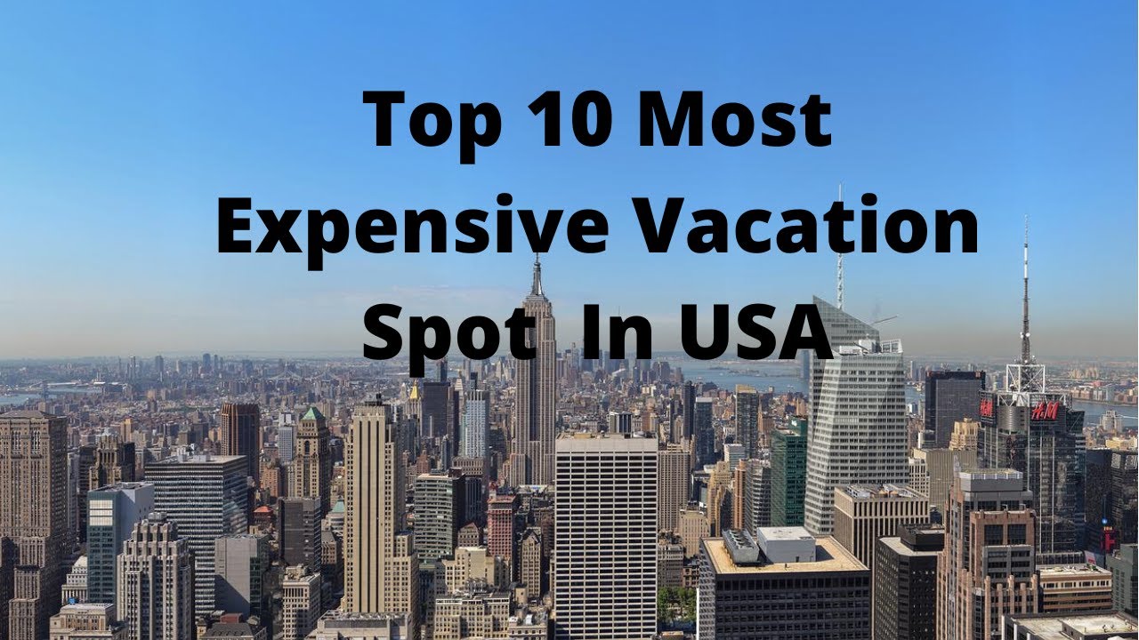 Top 10 Most Expensive Vacation Spot In the USA YouTube