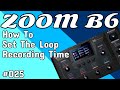 #025 How To Set The Loop Recording Time ZOOM B6