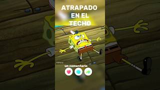 ATRAPADO EN EL TECHO. shorts  spongebob