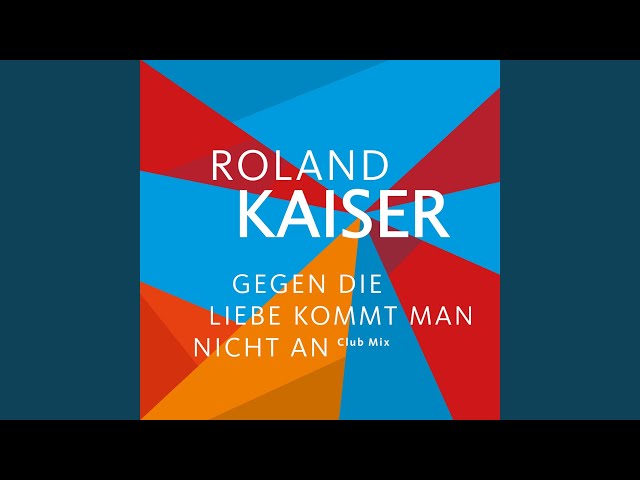 Roland Kaiser - Gegen Die Liebe Kommt Man Nicht An Club Mix