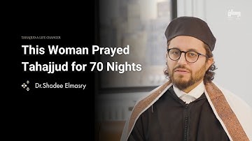 This Woman Prayed Tahajjud for 70 Nights -  Dr.Shadee Elmasry