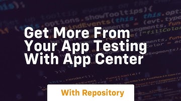 Get more from your app testing with app center