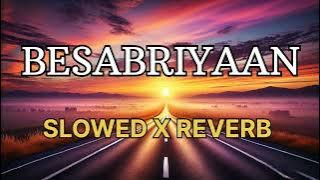 Besabriyaan (Slowed   Reverb) | Feel the Passion & Dreams