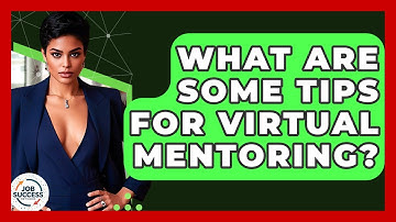 What Are Some Tips For Virtual Mentoring? - Job Success Network