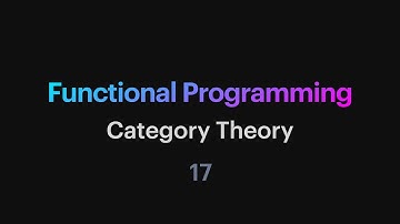 Functional Programming - 17: Category Theory