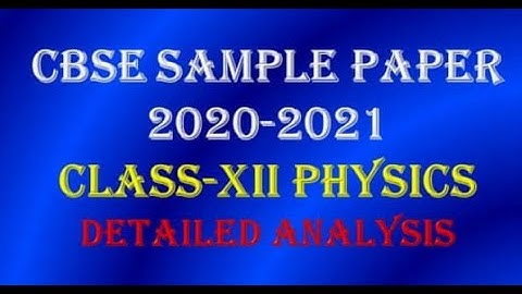 CBSE CLASS 12 PHYSICS SAMPLE PAPER 2020-21//DETAILED ANALYSIS