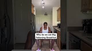 Why do you eat a Huge breakfast as soon as you wake up?