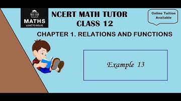CLASS 12: CHAPTER 1. RELATIONS AND FUNCTIONS - EXAMPLE 13