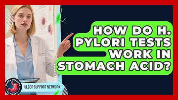 How Do H. Pylori Tests Work In Stomach Acid? - Ulcer Support Network