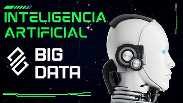 INTELIGENCIA ARTIFICIAL y BIG DATA - ¿Qué relación tienen?