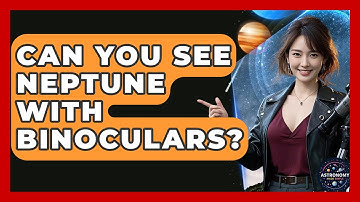 Can You See Neptune With Binoculars? - Astronomy Made Simple