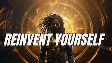 Don’t Be Afraid To Reinvent Yourself