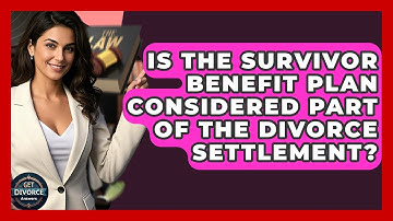 Is The Survivor Benefit Plan Considered Part Of The Divorce Settlement? - Get Divorce Answers