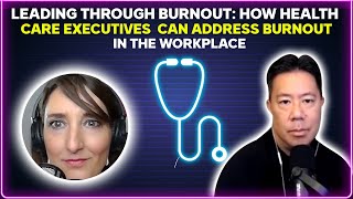 Leading through burnout: How health care executives can address burnout in the workplace