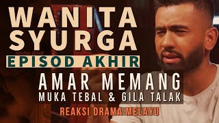 WANITA SYURGA Episod Akhir (35), Amar memang muka tebal dan gila talak. REAKSI DRAMA MELAYU